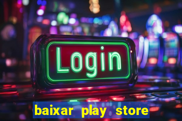 baixar play store para pc baixaki